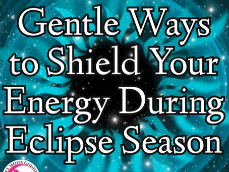 Gentle Ways to Shield Your Energy During Eclipse Season