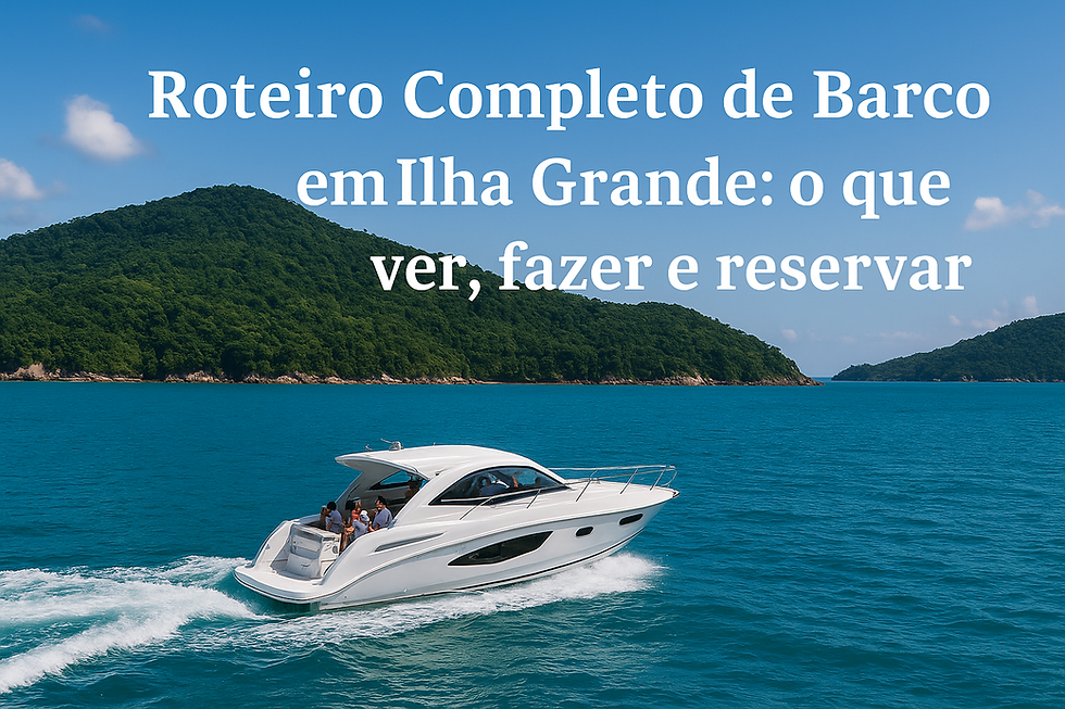 🚤 Roteiro Completo de Barco em Ilha Grande: o que ver, fazer e reservar