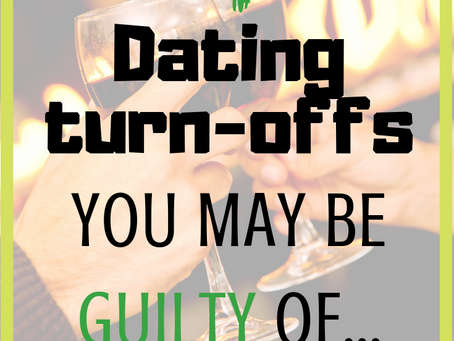4 Dating Turn-offs You May Be Guilty Of