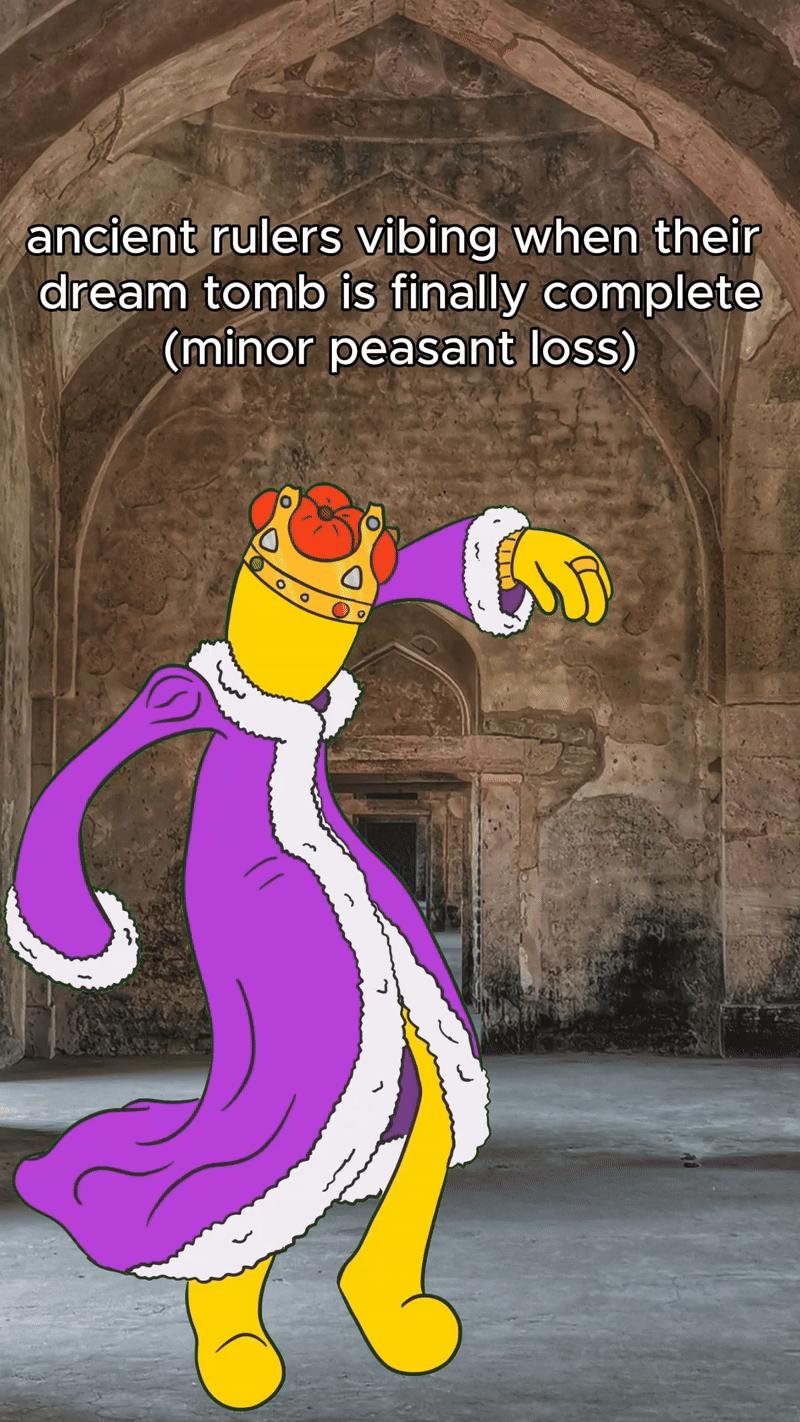 ancient rulers vibing when their dream tomb is finally complete (minor peasant loss)
