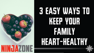 3 Easy Ways to Keep Your Family Heart-Healthy