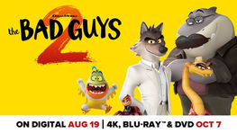 DREAMWORKS ANIMATION’S NEWEST CHAPTER OF THE ACTION-PACKED FRANCHISE, WITH OVER AN HOUR OF ALL-NEW BONUS CONTENT 'THE BAD GUYS 2', NOW AVAILABLE ON 4K UHD AND BLU-RAY™