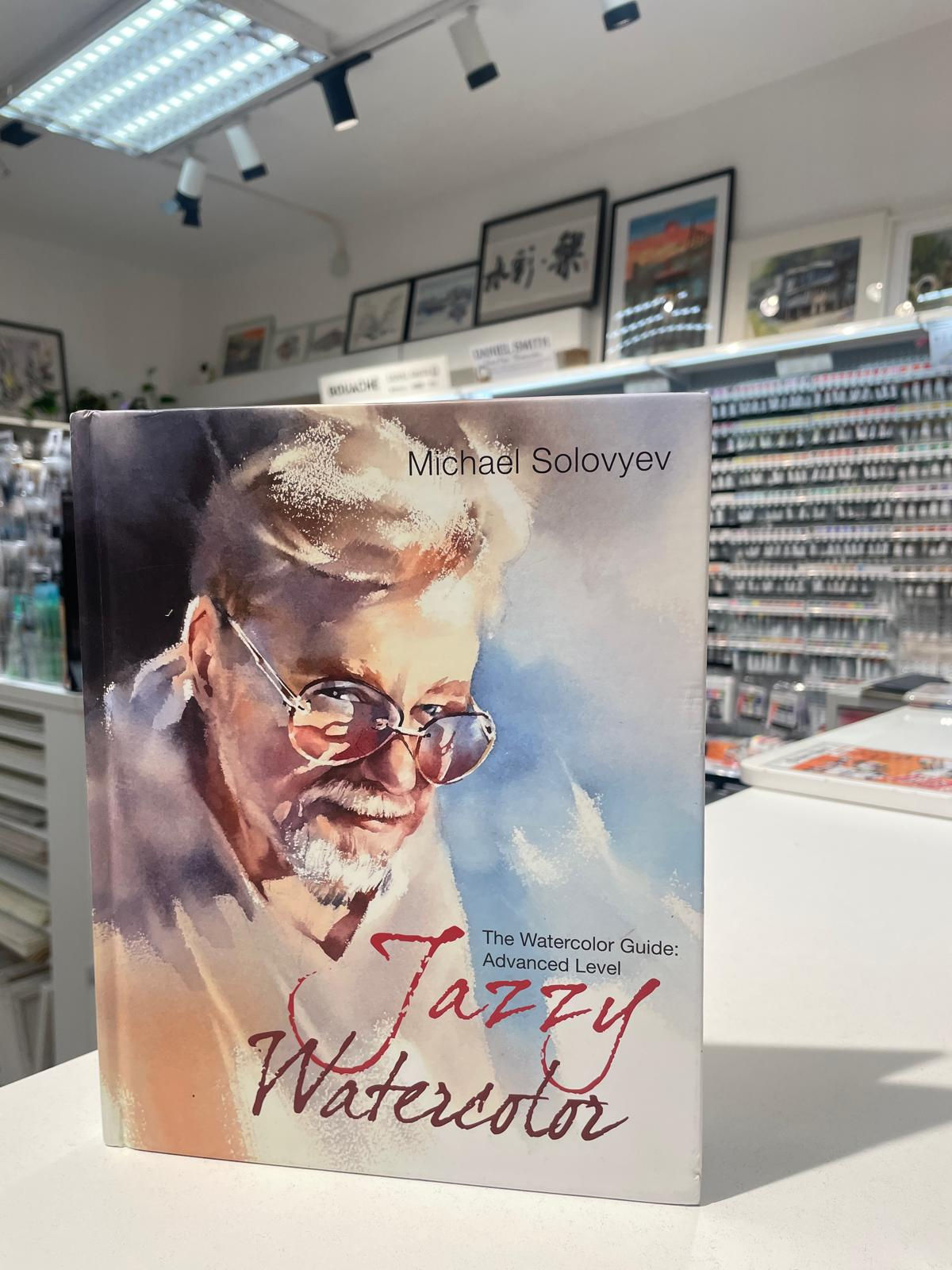 Michael Solovyev -Jazzy Watercolor. The Watercolor Guide: Advanced Level