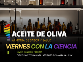 Viernes con la Ciencia: Javier Sánchez Perona sobre "Aceite de Oliva: Armonía de Sabor y Salud" 