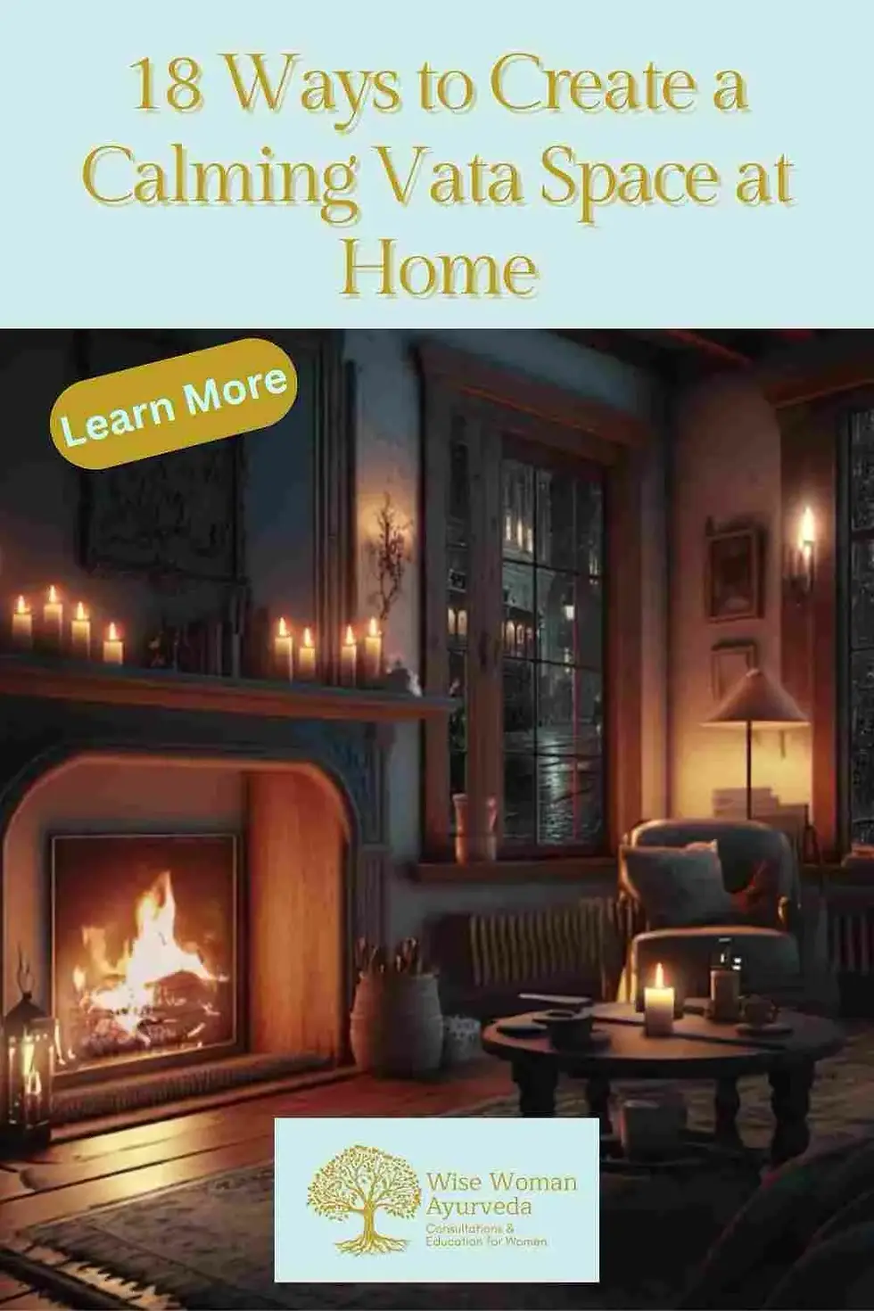 Cozy room with lit candles and a fireplace. Text: "18 Ways to Create a Calming Vata Space at Home." "Learn More" button and "Wise Woman Ayurveda" logo.