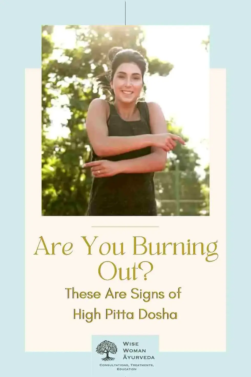 Woman smiling and stretching outdoors with sunlit trees. Text: "Are You Burning Out? These Are Signs of High Pitta Dosha."