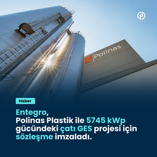 Entegro, Polinas Plastik ile 5745 kWp gücündeki çatı GES projesi için sözleşme imzaladı.