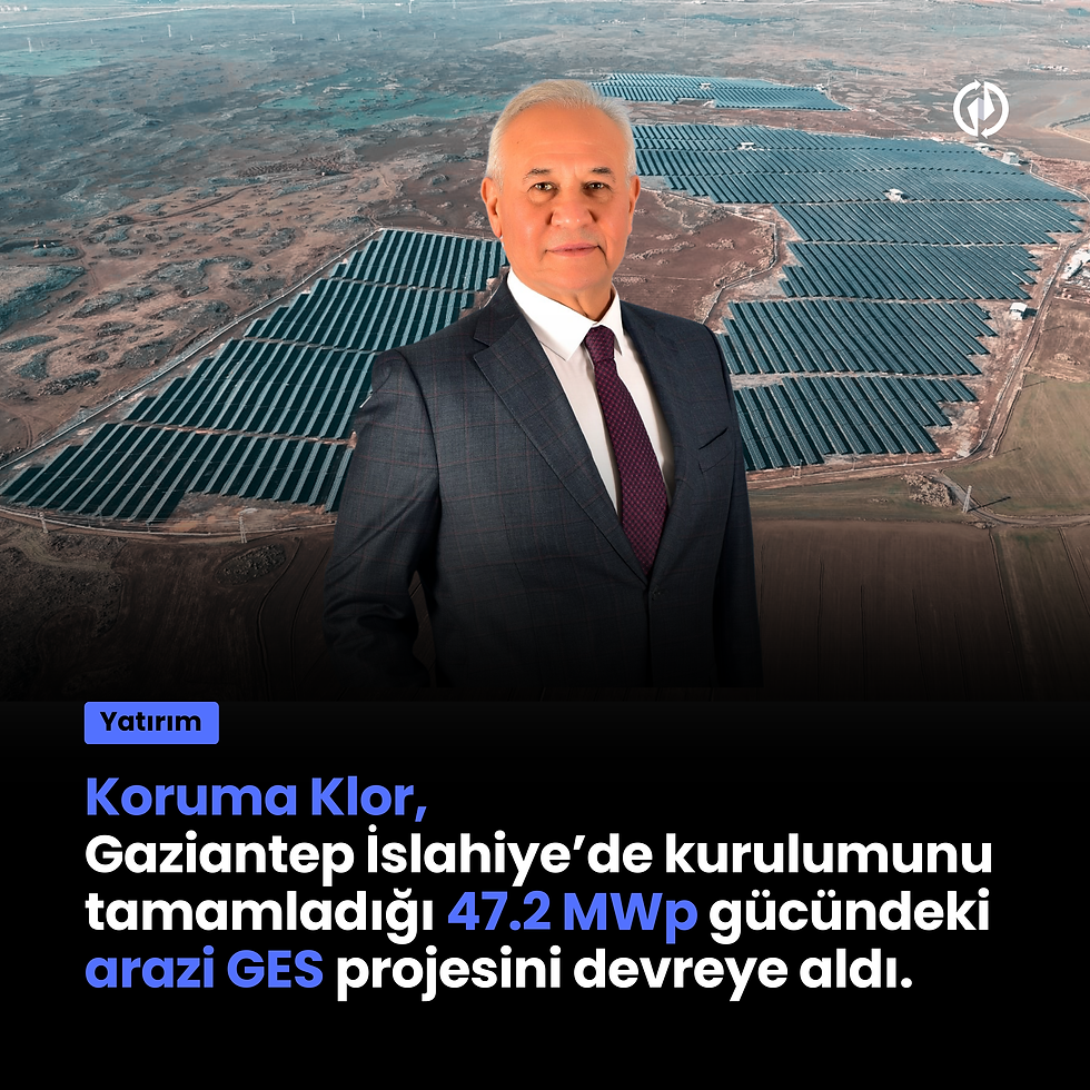 Koruma Klor, Gaziantep İslahiye’de kurulumunu tamamladığı 47.2 MWp gücündeki arazi GES projesini devreye aldı.