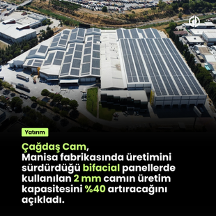 Çağdaş Cam, Manisa fabrikasında üretimini sürdürdüğü bifacial panellerde kullanılan 2 mm camın üretim kapasitesini %40 artıracağını açıkladı. 