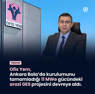Ofis Yem, Ankara Bala’da kurulumunu tamamladığı 11 MWe gücündeki arazi GES projesini devreye aldı.
