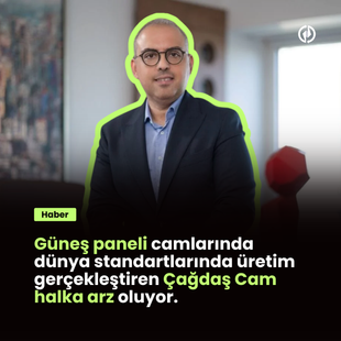 Güneş paneli camlarında dünya standartlarında üretim gerçekleştiren Çağdaş Cam halka arz oluyor.
