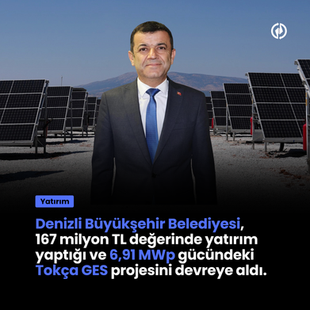 Denizli Büyükşehir Belediyesi, 167 milyon TL değerinde yatırım yaptığı ve 6,91 MWp gücündeki Tokça GES projesini devreye aldı.