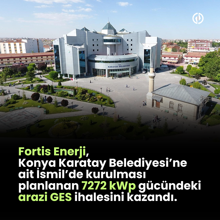 Fortis Enerji, Konya Karatay Belediyesi’ne ait İsmil’de kurulması planlanan 7272 kWp gücündeki arazi GES ihalesini kazandı.