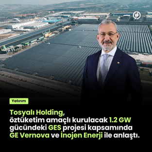 Tosyalı Holding, öztüketim amaçlı kurulacak 1.2 GW gücündeki GES projesi kapsamında GE Vernova ve İnojen Enerji ile anlaştı.