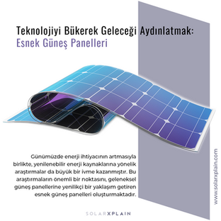 Teknolojiyi Bükerek Geleceği Aydınlatmak: Esnek Güneş Panellerinin Artıları ve Eksileri