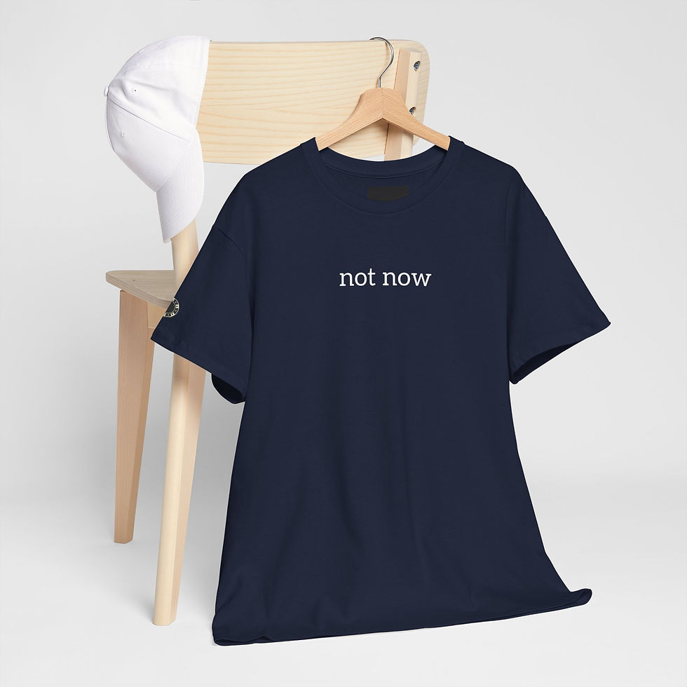 Thumbnail: "not now..." T-Shirt — Casual Graphic Tee for Laid‑Back Vibes