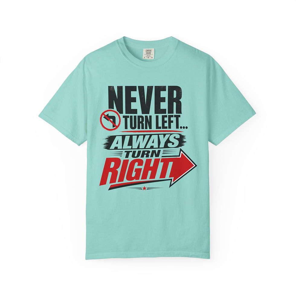 Thumbnail: Never Tuen left always turn right assorted t-shirt 