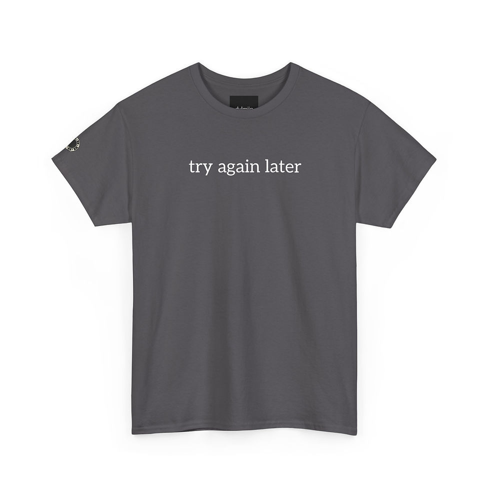 Thumbnail: "try again later" Tee — Minimalist Casual Graphic T-Shirt