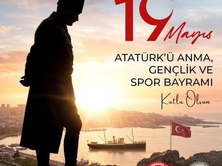 19 Mayıs Atatürk'ü Anma, Gençlik ve Spor Bayramımız Kutlu Olsun