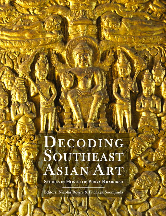 DECODING SOUTHEAST ASIAN ART STUDIES IN HONOR OF PIRIYA KRAIRIKSH