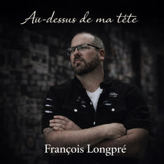 Pochette Au-dessus de ma tête de François Longpré, artiste pop-rock représenté par J Smile Records