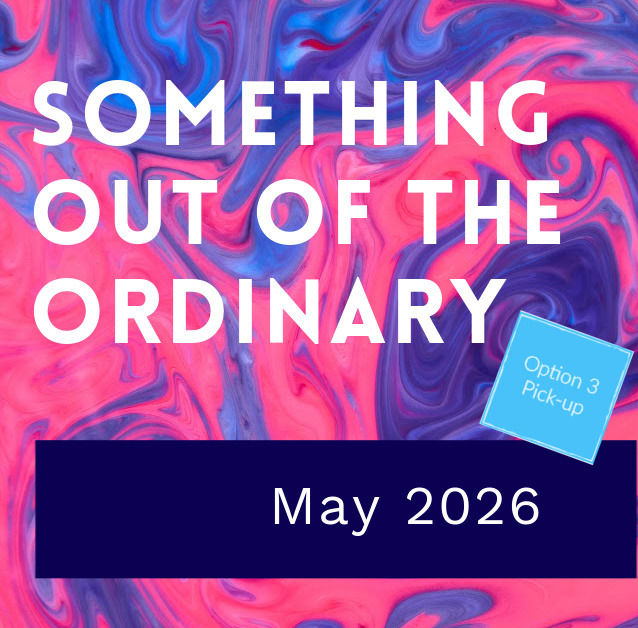 Something Out of the Ordinary: May 2026 Option 3 with pick-up