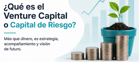¿Qué es el Venture Capital o Capital de Riesgo?