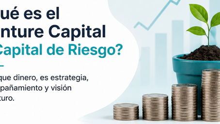 ¿Qué es el Venture Capital o Capital de Riesgo?