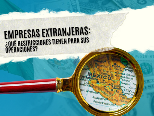 Capital Extranjero: ¿Qué restricciones existen en México?