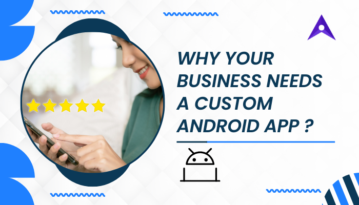 Business Needs a Custom Android App