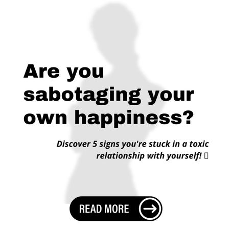 Are You Sabotaging Your Own Happiness Discover If You're Stuck in a Toxic Relationship with Yourself