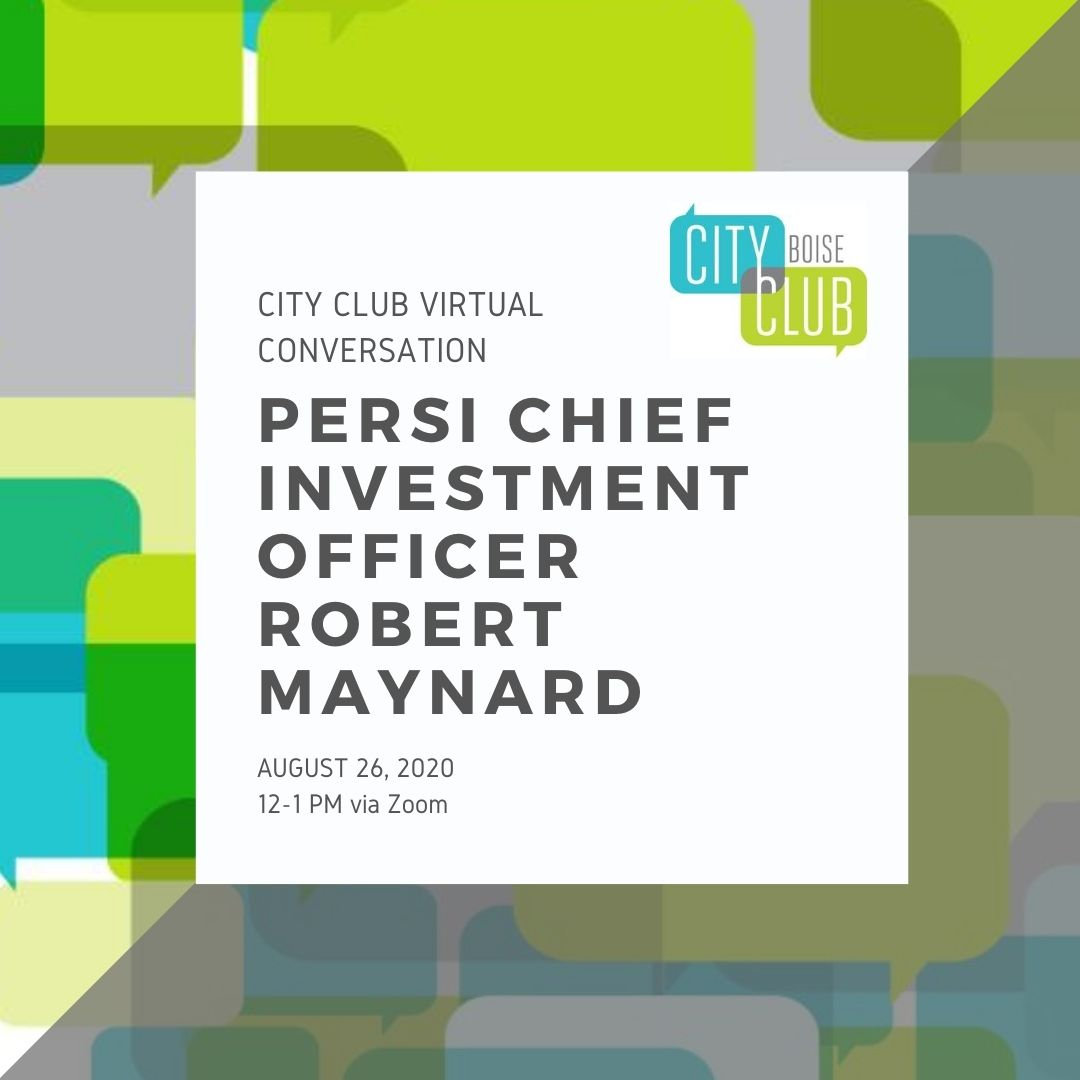 City Club of Boise Virtual Conversation PERSI Chief Investment Officer