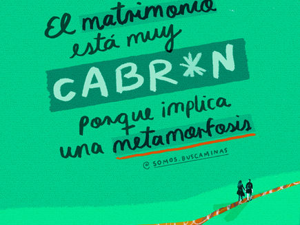 El matrimonio está muy cabrón, porque implica una metamorfosis