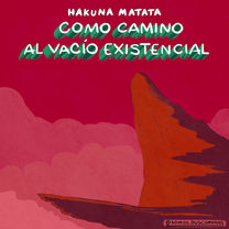 Hakuna matata como camino al vacío existencial