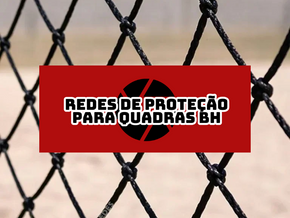 REDES DE PROTEÇÃO QUADRAS DE AREIA BH