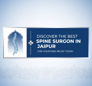 Discover the Best Spine Surgeon in Jaipur for Your Pain Relief Today