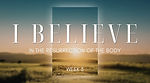 I Believe in the Resurrection of the Body