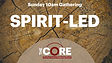 The Core: Spirit-Led