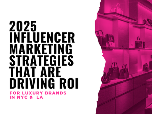 2025 Influencer Marketing Strategies That Are Driving ROI for Luxury Brands in NYC & LA