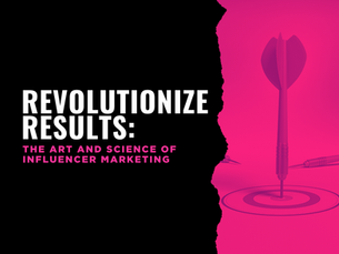 Revolutionize Results: The Art and Science of Influencer Marketing