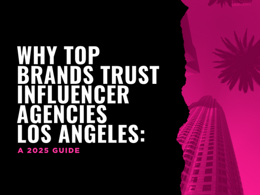 Why Top Brands Trust Influencer Agencies Los Angeles: A 2025 Guide
