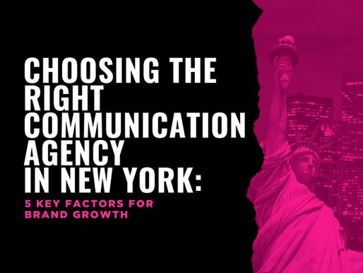 Choosing the Right Communication Agency in New York: 5 Key Factors for Brand Growth