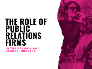 The Role of Public Relations Firms in the Fashion and Beauty Industry