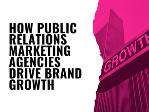 How Public Relations Marketing Agencies Drive Brand Growth