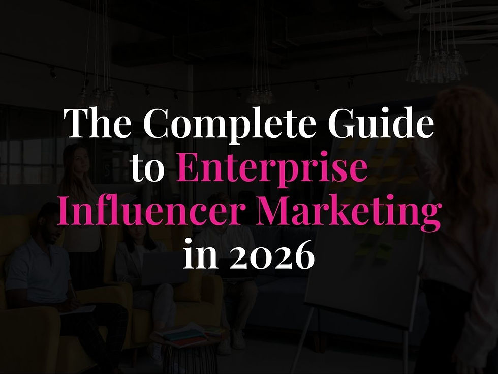 The Complete Guide to Enterprise Influencer Marketing in 2026
