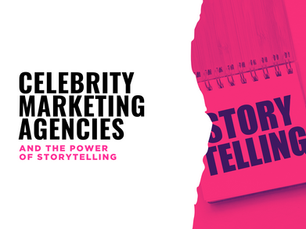 Celebrity Marketing Agencies and the Power of Storytelling