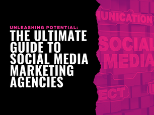 Unleashing Potential: The Ultimate Guide to Social Media Marketing Agencies