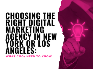 Choosing the Right Digital Marketing Agency in New York or Los Angeles: What CMOs Need to Know