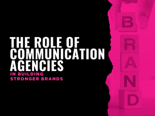 The Role of Communication Agencies in Building Stronger Brands