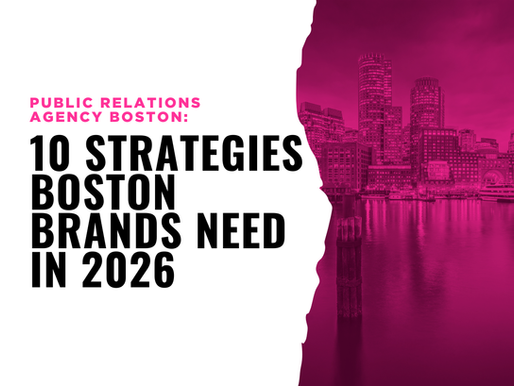 Public Relations Agency Boston: 10 Strategies Boston Brands Need in 2026